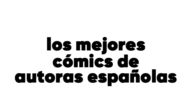 Viñetas con nombre de mujer:los mejores cómics de autoras españolas