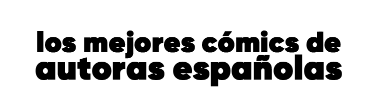 Viñetas con nombre de mujer:los mejores cómics de autoras españolas