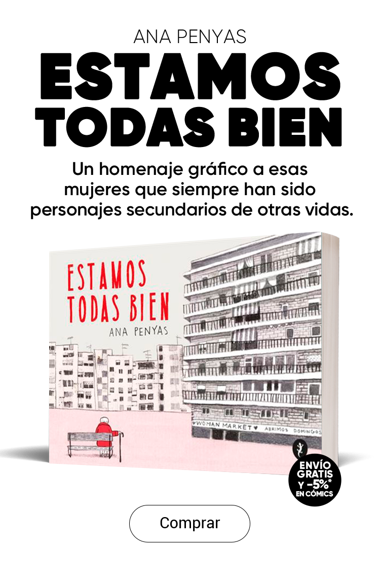 ESTAMOS TODAS BIEN. Un homenaje gráfico a esas mujeres que siempre han sido personajes secundarios de otras vidas.