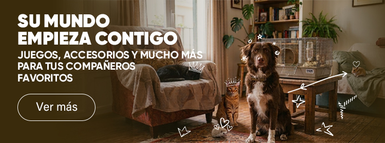 SU MUNDO EMPIEZA CONTIGO. JUEGOS, ACCESORIOS Y MUCHO MÁS PARA TUS COMPAÑEROS FAVORITOS